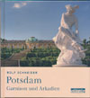 Potsdam - Garnison und Arkadien. Rolf Schneider (be.bra verlag)
