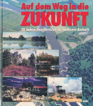 Auf dem Weg in die Zukunft - 10 Jahre Landkreise in Sachsen-Anhalt