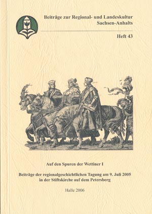 Beitr&auml;ge zur Regional- und Landeskultur Sachsen-Anhalts - Heft 43: Auf den Spuren der Wettiner