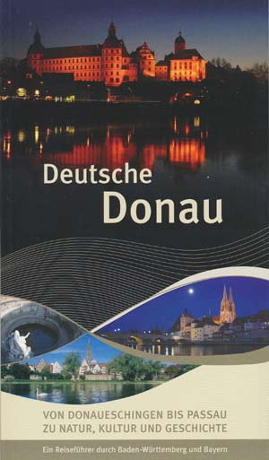 Deutsche Donau von Donaueschingen bis Passau zu Natur, Kultur und Geschichte
