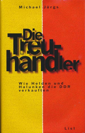 Die Treuh&auml;ndler - Wie Helden und Halunken die DDR verkauften
