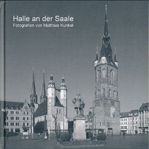 Halle an der Saale - Fotografien von Matthias Kunkel. (edition m.u.k. 2016)