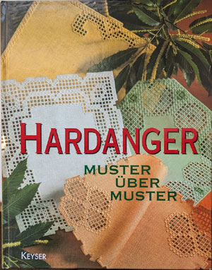 Hardanger - Muster &uuml;ber Muster. Eine F&uuml;lle an klassischen und modernen Stickideen (Keyser 2006)
