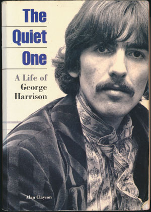 The Quiet One - A Life Of George Harrison - Alan Clayson (Black Bear Press 1996)