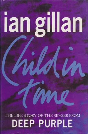 Ian Gillan - Child in Time - The Life Story Of The Singer From Deep Purple (english, Smith Gryphon 1993)