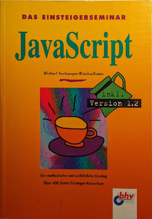 Das Einsteigerseminar JavaScript. Michael Seeboerger-Weichselbaum (bhv)