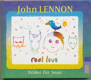 John Lennon - Real Love - Bilder f&uuml;r Sean. (Rohwohlt 2000)