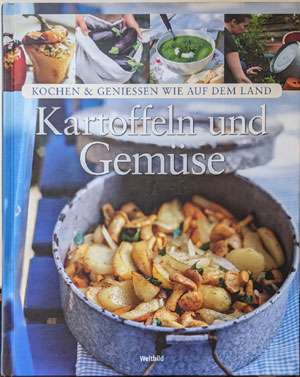 Kartoffeln und Gem&uuml;se - Kochen &amp; Geniessen wie auf dem Land