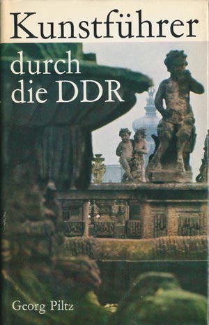 Kunstf&uuml;hrer durch die DDR. Georg Piltz