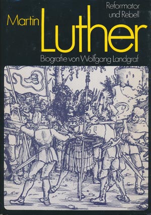 Martin Luther Reformator und Rebell, Biografie von Wolfgang Landgraf (Verlag Neues Leben 1981)