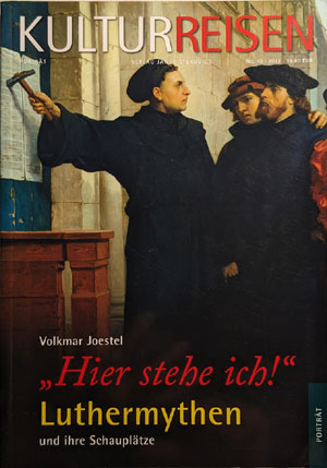 Hier stehe ich! Luthermythen und ihre Schaupl&auml;tze, Kultur-Reisen Journal (Stekovics Verlag 2013)