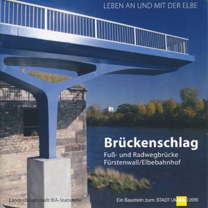 Stadt Umbau 2010 Landeshauptstadt Magdeburg - Br&uuml;ckenschlag Fu&szlig;- und Radwegbr&uuml;cke
