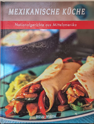 Mexikanische K&uuml;che - Nationalgerichte aus Mittelamerika (Bellavista)