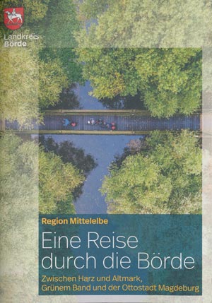 Eine Reise durch die B&ouml;rde - Region Mittelelbe zwischen Harz und Altmark, Gr&uuml;nem Band und Magdeburg