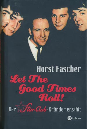 Let The Good Times Roll! Der Star-Club-Gr&uuml;nder erz&auml;hlt (Eichborn 2006)
