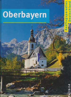 Oberbayern, Ausflugsparadies Deutschland (Weltbild 1997)