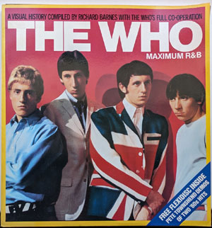 The WHO Maximum R&amp;B - A Visual History Compiled By Richard Barnes With The Who's Full Co-Operation (1982)