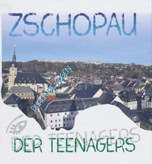 Zschopau durch die Augen der Teenagers (tschechisch + deutsch)