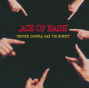 Ace Of Base - Never gonna say i'm sorry