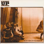 Come Up Screaming - Now+here=nowhere