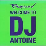DJ Antoine - Remixed - Welcome to DJ Antoine [DoCD Digipack]
