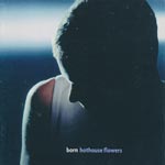 Hothouse Flowers - Born [CD]