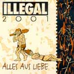 Illegal 2001 - Alles aus Liebe