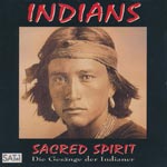Indians - Sacred Spririt - Die Ges&auml;nge der Indianer