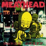 Meathead - Bored stiff