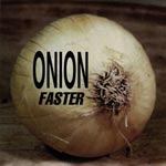 Onion - Faster