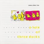 Some Other Trio - A Tale Of Three Ducks