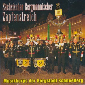 Musikkorps der Bergstadt Schneeberg - S&auml;chsischer Bergm&auml;nnischer Zapfenstreich - Erzgebirgische Bergm&auml;rsche und Berglieder